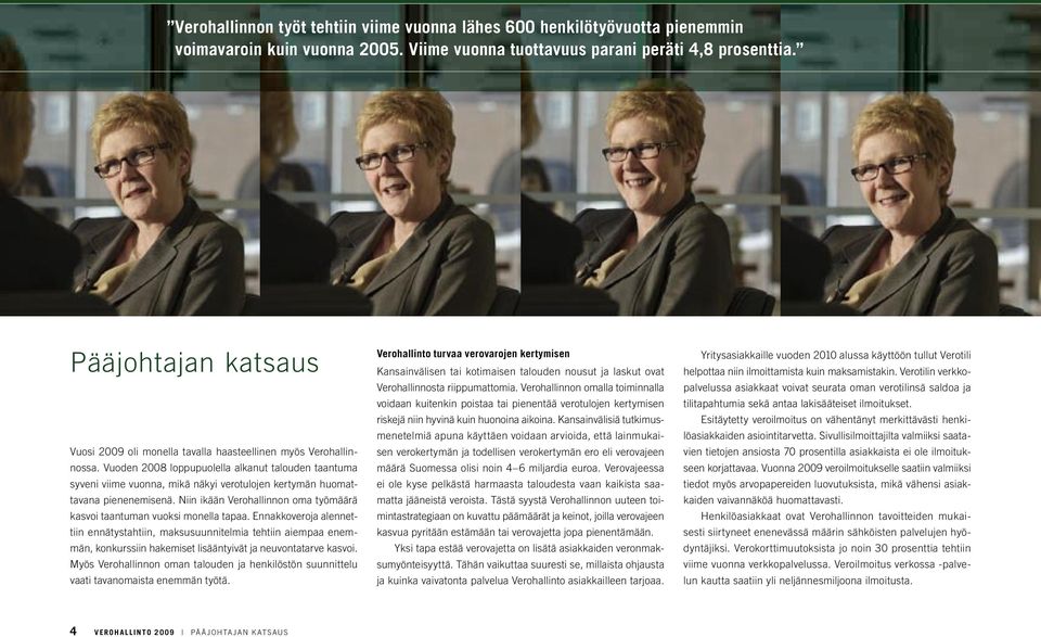 Vuoden 2008 loppupuolella alkanut talouden taantuma syveni viime vuonna, mikä näkyi verotulojen kertymän huomattavana pienenemisenä.