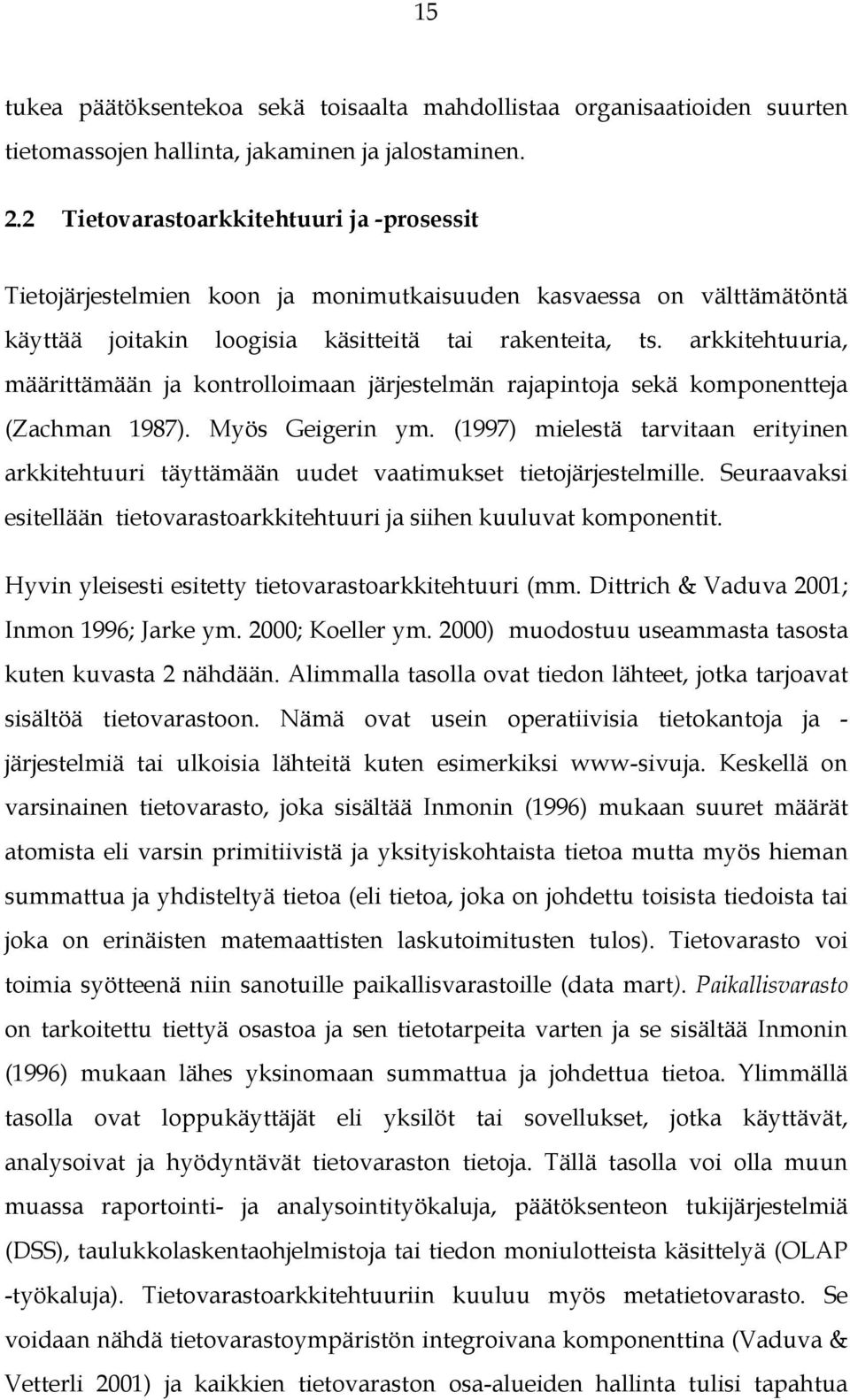 arkkitehtuuria, määrittämään ja kontrolloimaan järjestelmän rajapintoja sekä komponentteja (Zachman 1987). Myös Geigerin ym.