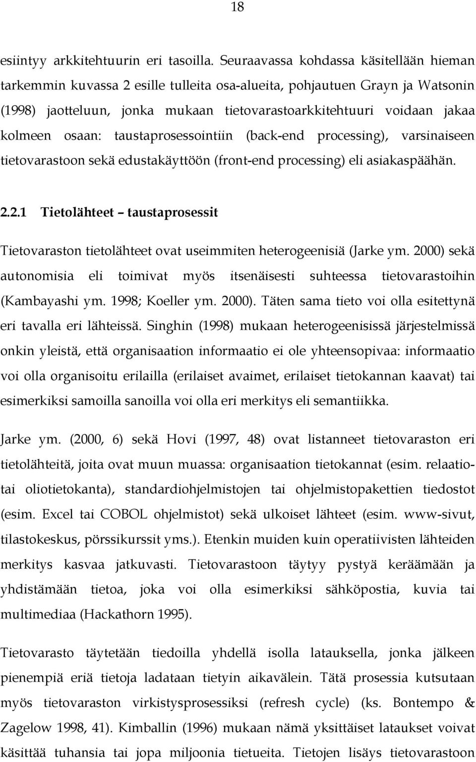 osaan: taustaprosessointiin (back-end processing), varsinaiseen tietovarastoon sekä edustakäyttöön (front-end processing) eli asiakaspäähän. 2.