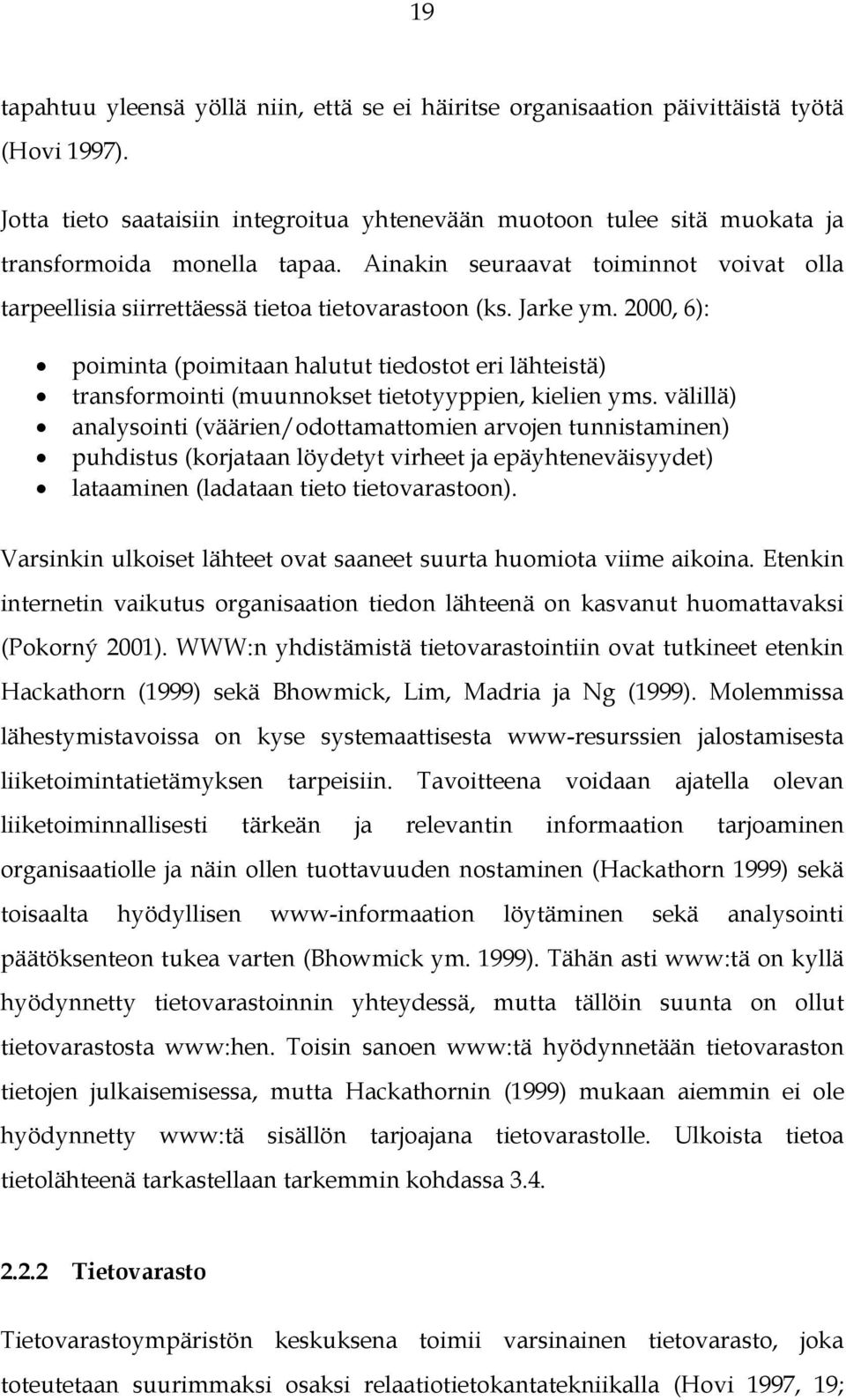 Jarke ym. 2000, 6): poiminta (poimitaan halutut tiedostot eri lähteistä) transformointi (muunnokset tietotyyppien, kielien yms.