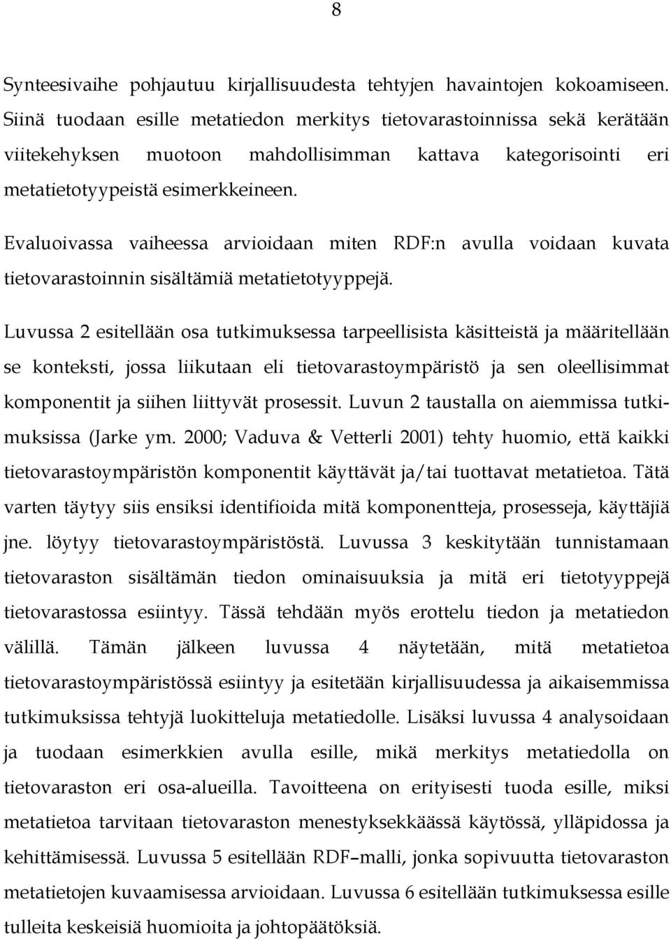 Evaluoivassa vaiheessa arvioidaan miten RDF:n avulla voidaan kuvata tietovarastoinnin sisältämiä metatietotyyppejä.