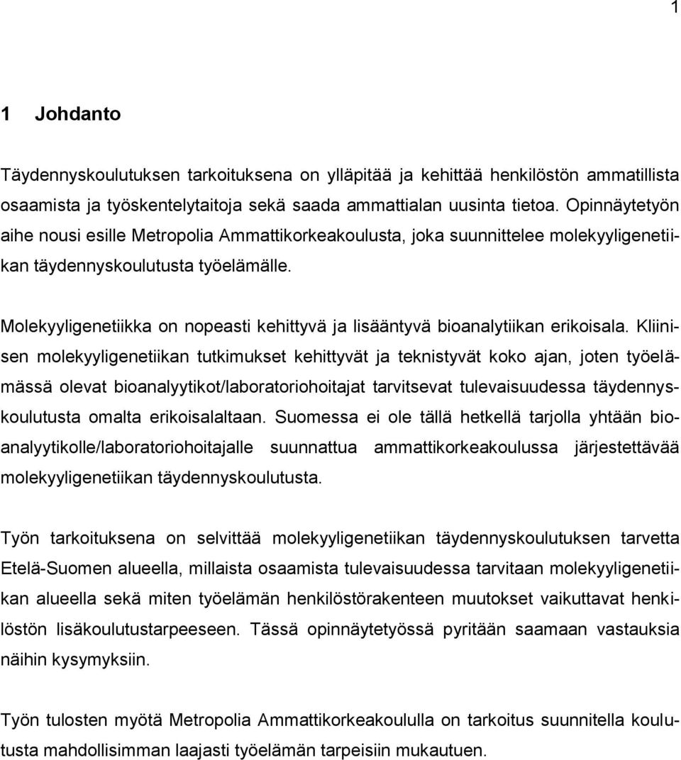 Molekyyligenetiikka on nopeasti kehittyvä ja lisääntyvä bioanalytiikan erikoisala.