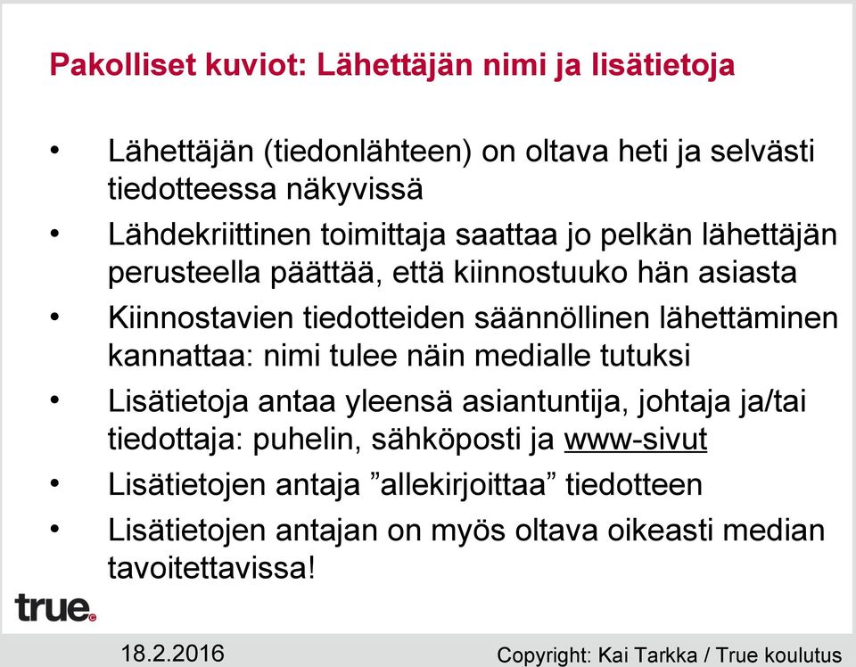 säännöllinen lähettäminen kannattaa: nimi tulee näin medialle tutuksi Lisätietoja antaa yleensä asiantuntija, johtaja ja/tai tiedottaja: