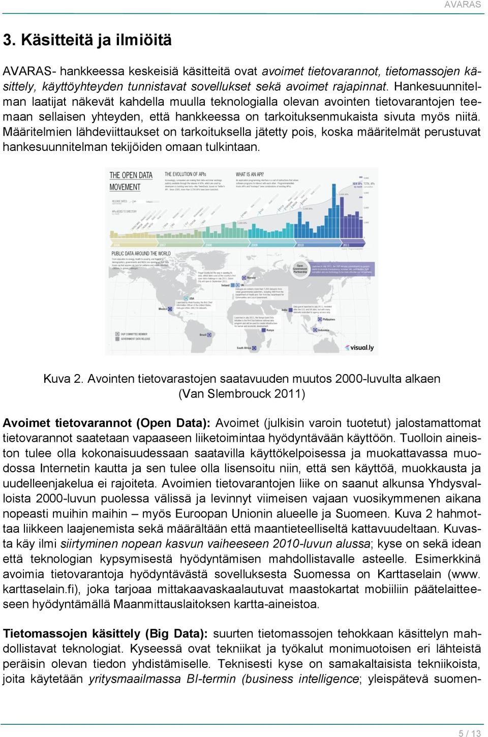 Määritelmien lähdeviittaukset on tarkoituksella jätetty pois, koska määritelmät perustuvat hankesuunnitelman tekijöiden omaan tulkintaan. Kuva 2.