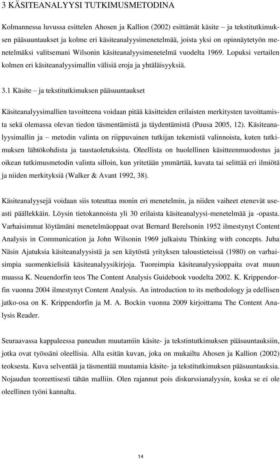 1 Käsite ja tekstitutkimuksen pääsuuntaukset Käsiteanalyysimallien tavoitteena voidaan pitää käsitteiden erilaisten merkitysten tavoittamista sekä olemassa olevan tiedon täsmentämistä ja