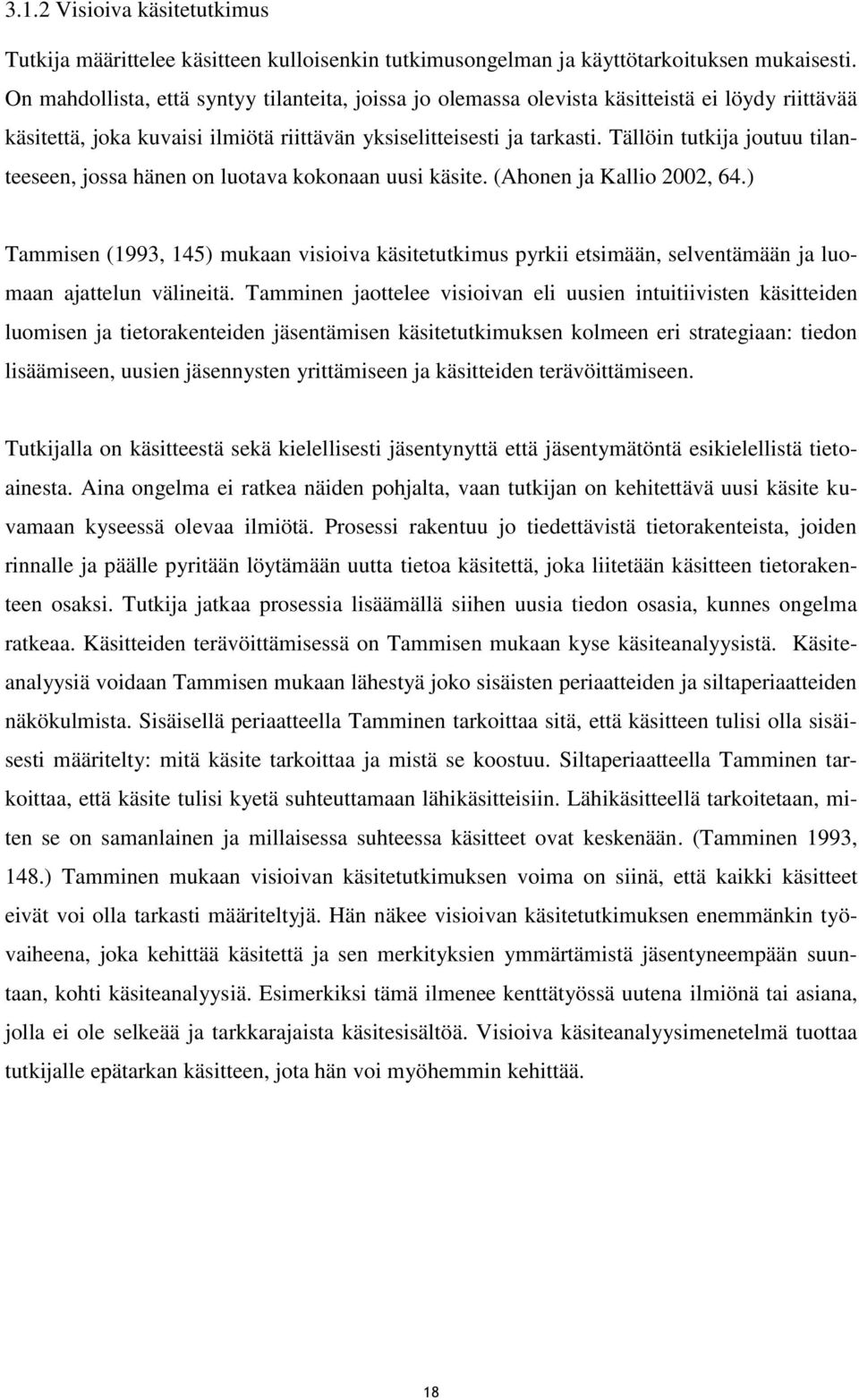 Tällöin tutkija joutuu tilanteeseen, jossa hänen on luotava kokonaan uusi käsite. (Ahonen ja Kallio 2002, 64.