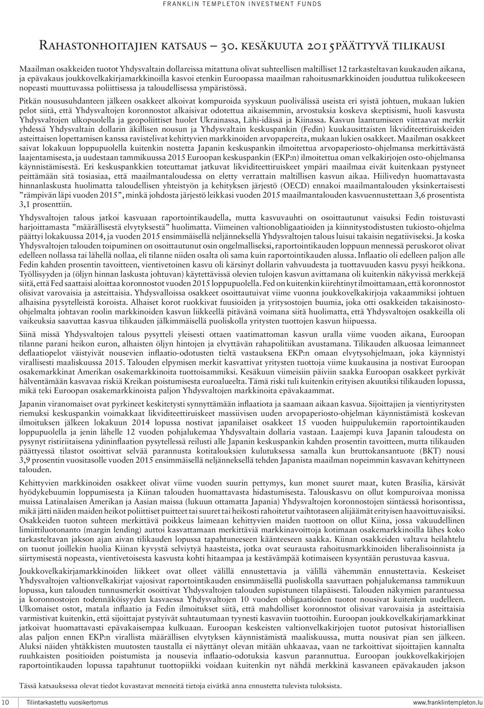 joukkovelkakirjamarkkinoilla kasvoi etenkin Euroopassa maailman rahoitusmarkkinoiden jouduttua tulikokeeseen nopeasti muuttuvassa poliittisessa ja taloudellisessa ympäristössä.