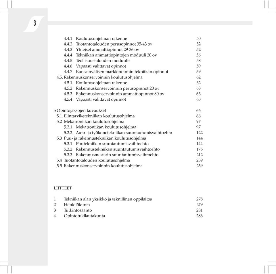 5.3 Rakennuskonservoinnin ammattiopinnot 80 ov 63 4.5.4 Vapaasti valittavat opinnot 65 5 Opintojaksojen kuvaukset 66 5.1. Elintarviketekniikan koulutusohjelma 66 5.