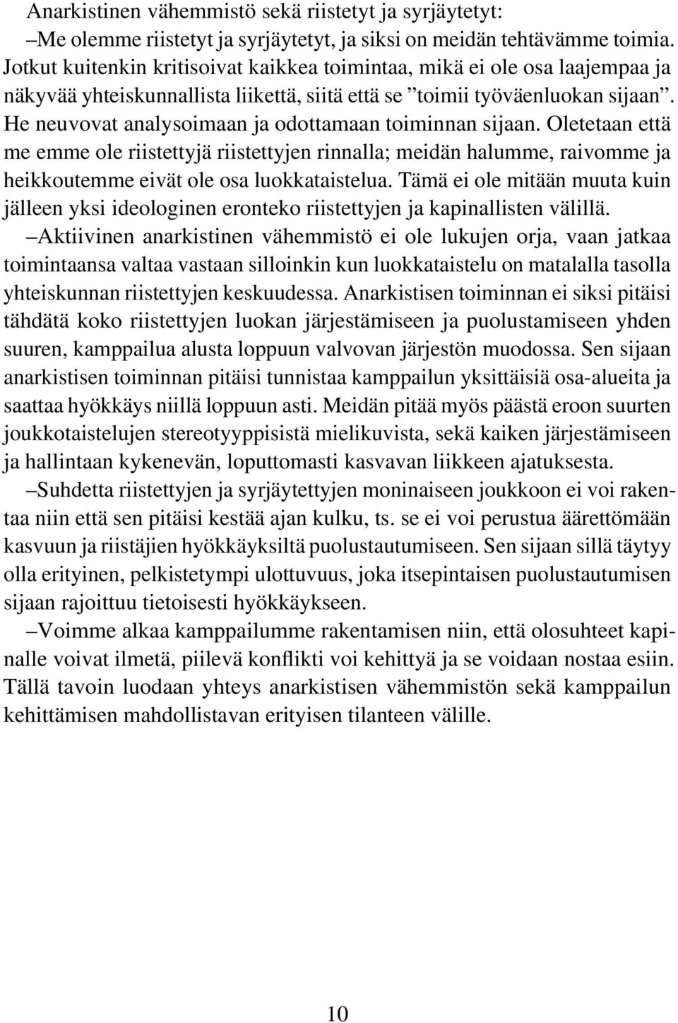 He neuvovat analysoimaan ja odottamaan toiminnan sijaan. Oletetaan että me emme ole riistettyjä riistettyjen rinnalla; meidän halumme, raivomme ja heikkoutemme eivät ole osa luokkataistelua.