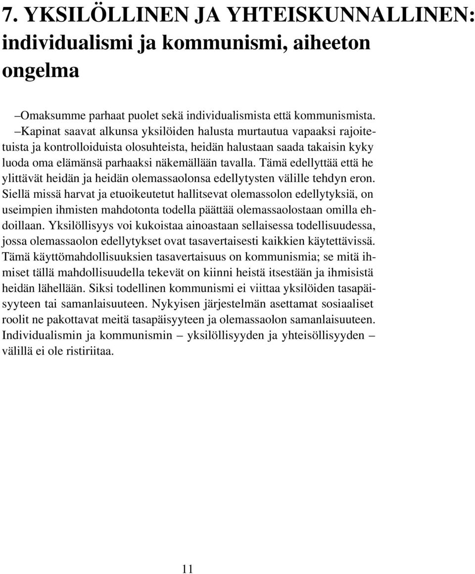 Tämä edellyttää että he ylittävät heidän ja heidän olemassaolonsa edellytysten välille tehdyn eron.