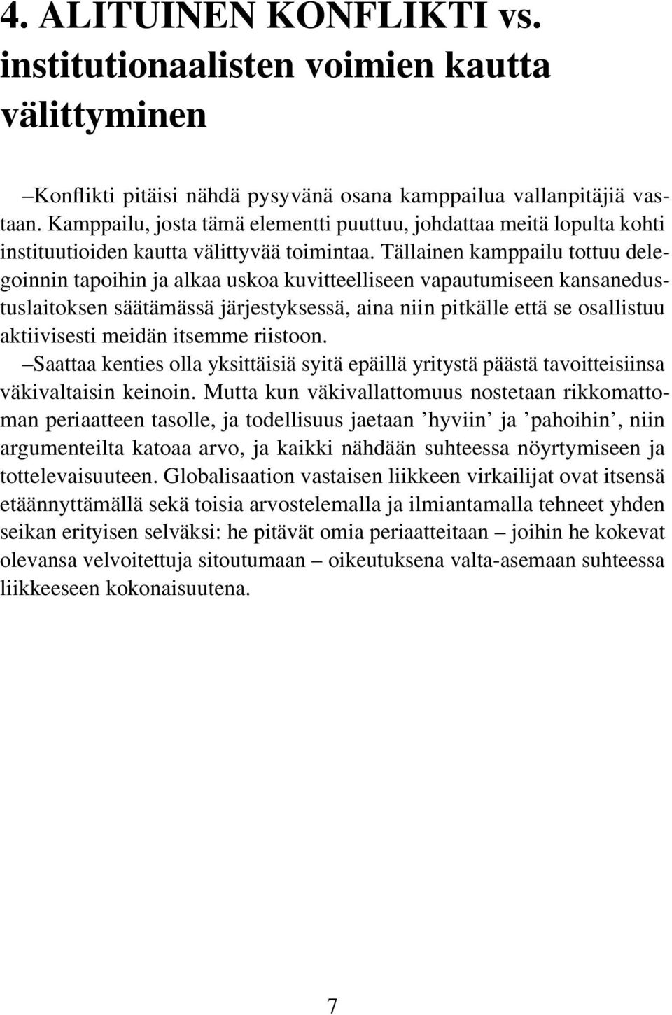 Tällainen kamppailu tottuu delegoinnin tapoihin ja alkaa uskoa kuvitteelliseen vapautumiseen kansanedustuslaitoksen säätämässä järjestyksessä, aina niin pitkälle että se osallistuu aktiivisesti