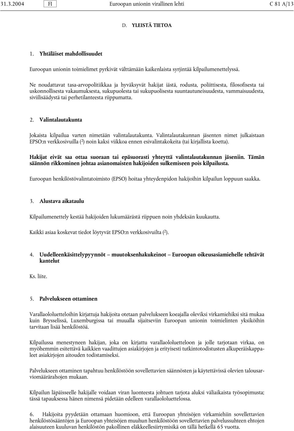 vammaisuudesta, siviilisäädystä tai perhetilanteesta riippumatta. 2. Valintalautakunta Jokaista kilpailua varten nimetään valintalautakunta.