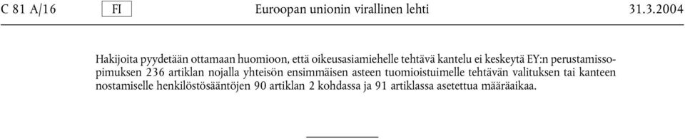 keskeytä EY:n perustamissopimuksen 236 artiklan nojalla yhteisön ensimmäisen asteen