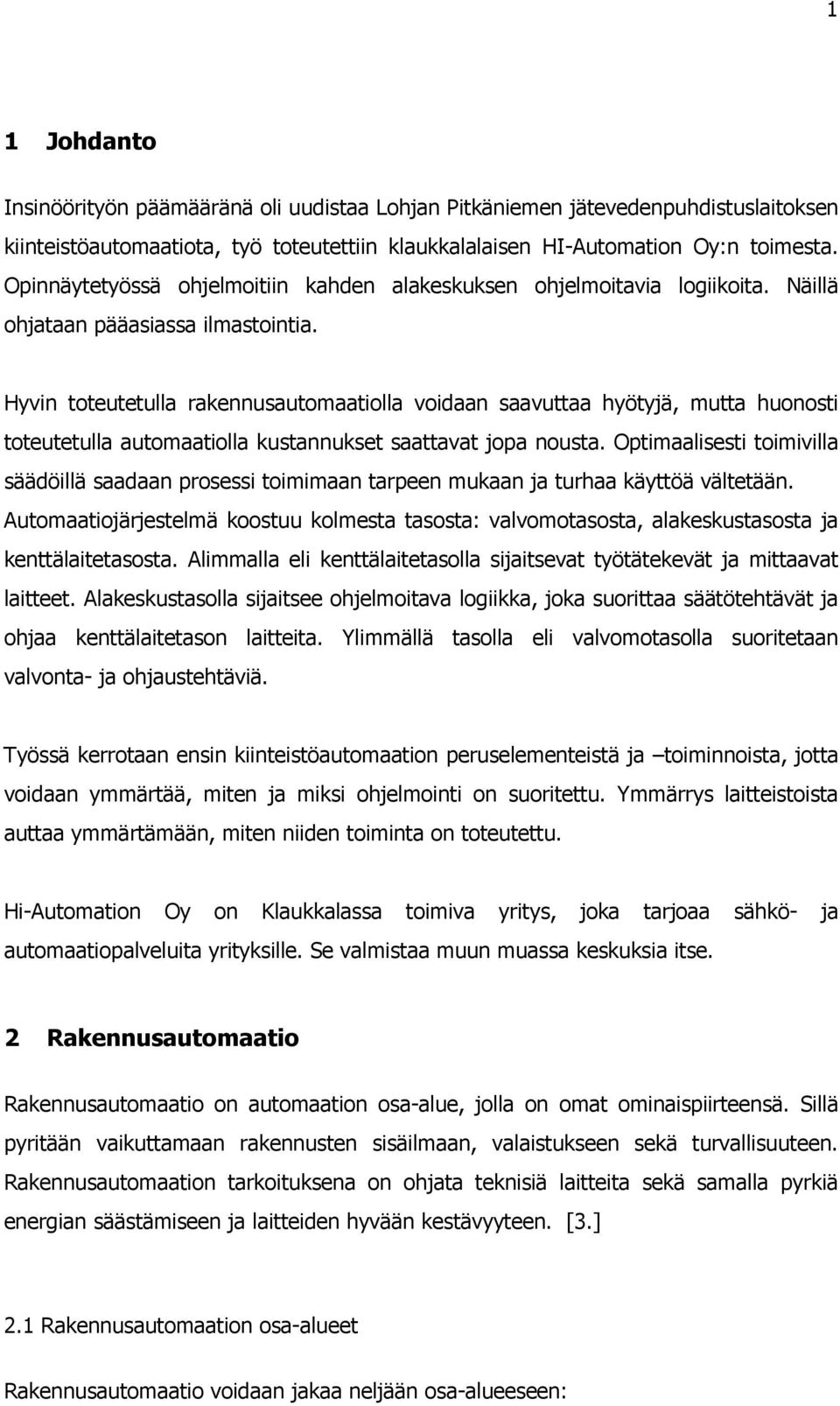 Hyvin toteutetulla rakennusautomaatiolla voidaan saavuttaa hyötyjä, mutta huonosti toteutetulla automaatiolla kustannukset saattavat jopa nousta.