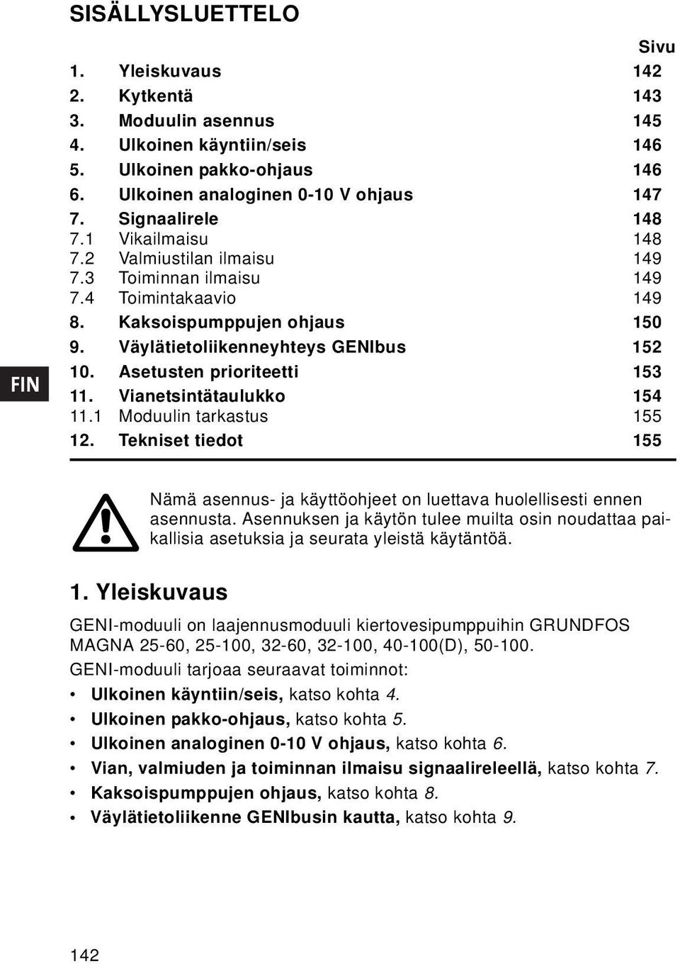 Asetusten prioriteetti 153 11. Vianetsintätaulukko 154 11.1 Moduulin tarkastus 155 12. Tekniset tiedot 155 Nämä asennus- ja käyttöohjeet on luettava huolellisesti ennen asennusta.