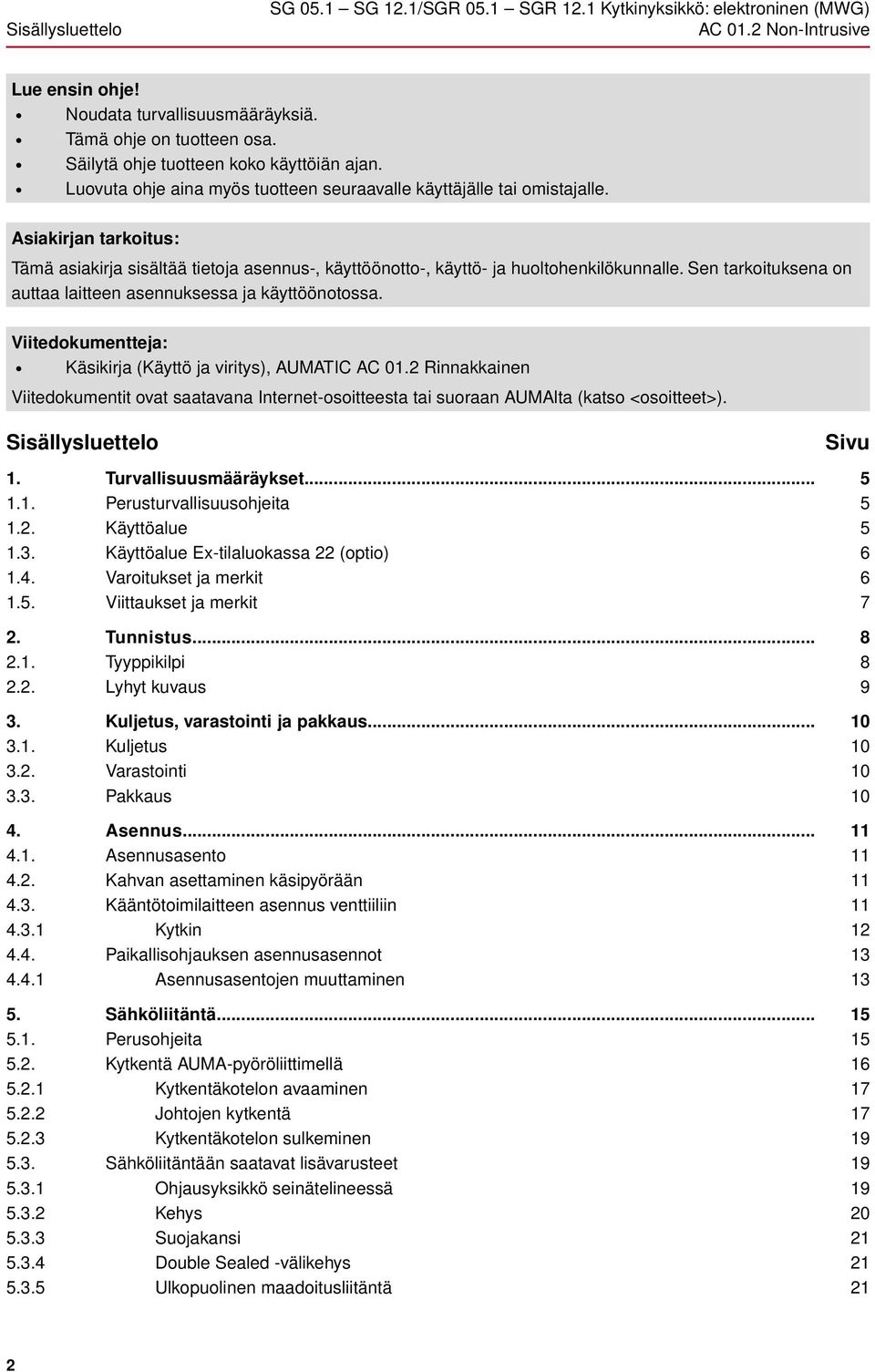 Sen tarkoituksena on auttaa laitteen asennuksessa ja käyttöönotossa. Viitedokumentteja: Käsikirja (Käyttö ja viritys), AUMATIC AC 01.