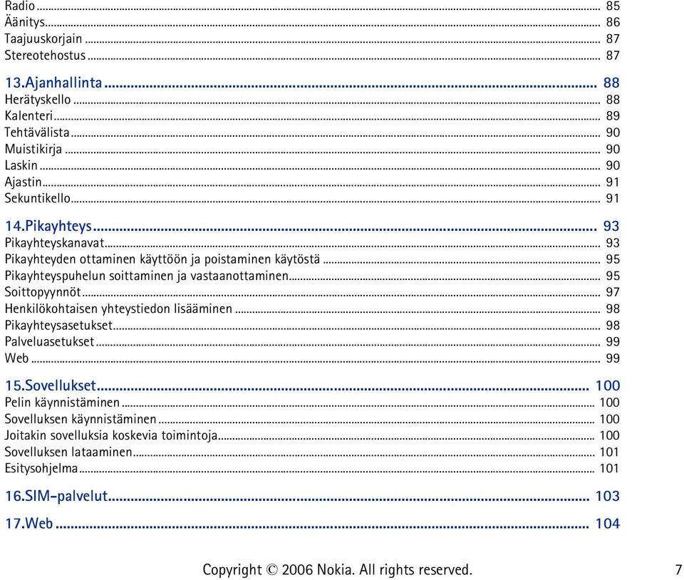 .. 95 Pikayhteyspuhelun soittaminen ja vastaanottaminen... 95 Soittopyynnöt... 97 Henkilökohtaisen yhteystiedon lisääminen... 98 Pikayhteysasetukset... 98 Palveluasetukset... 99 Web.