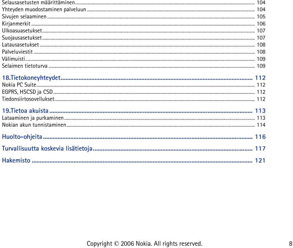 .. 109 18.Tietokoneyhteydet... 112 Nokia PC Suite... 112 EGPRS, HSCSD ja CSD... 112 Tiedonsiirtosovellukset... 112 19.Tietoa akuista.