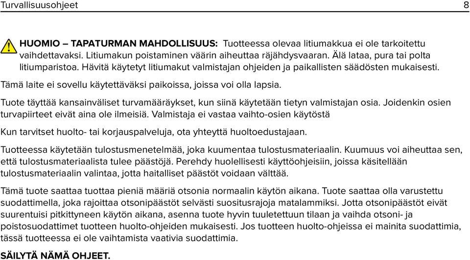 Tuote täyttää kansainväliset turvamääräykset, kun siinä käytetään tietyn valmistajan osia. Joidenkin osien turvapiirteet eivät aina ole ilmeisiä.