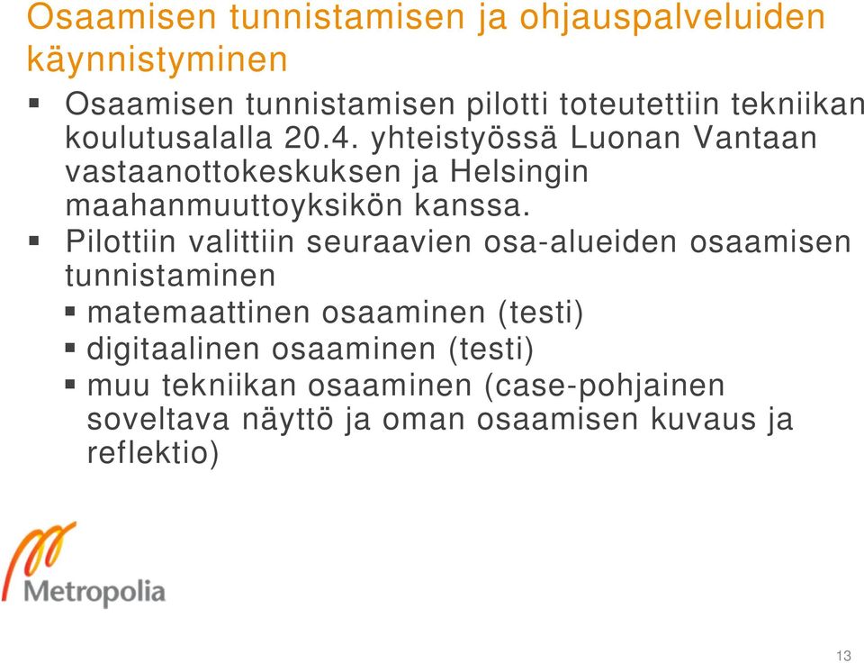 yhteistyössä Luonan Vantaan vastaanottokeskuksen ja Helsingin maahanmuuttoyksikön kanssa.