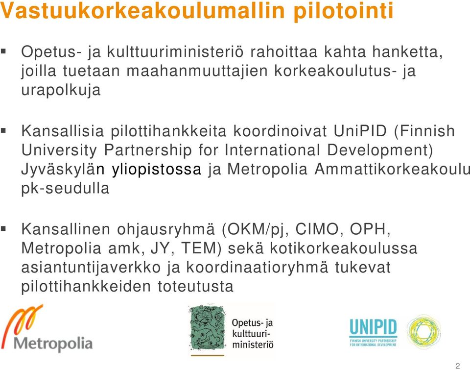 International Development) Jyväskylän yliopistossa ja Metropolia Ammattikorkeakoulu pk-seudulla Kansallinen ohjausryhmä