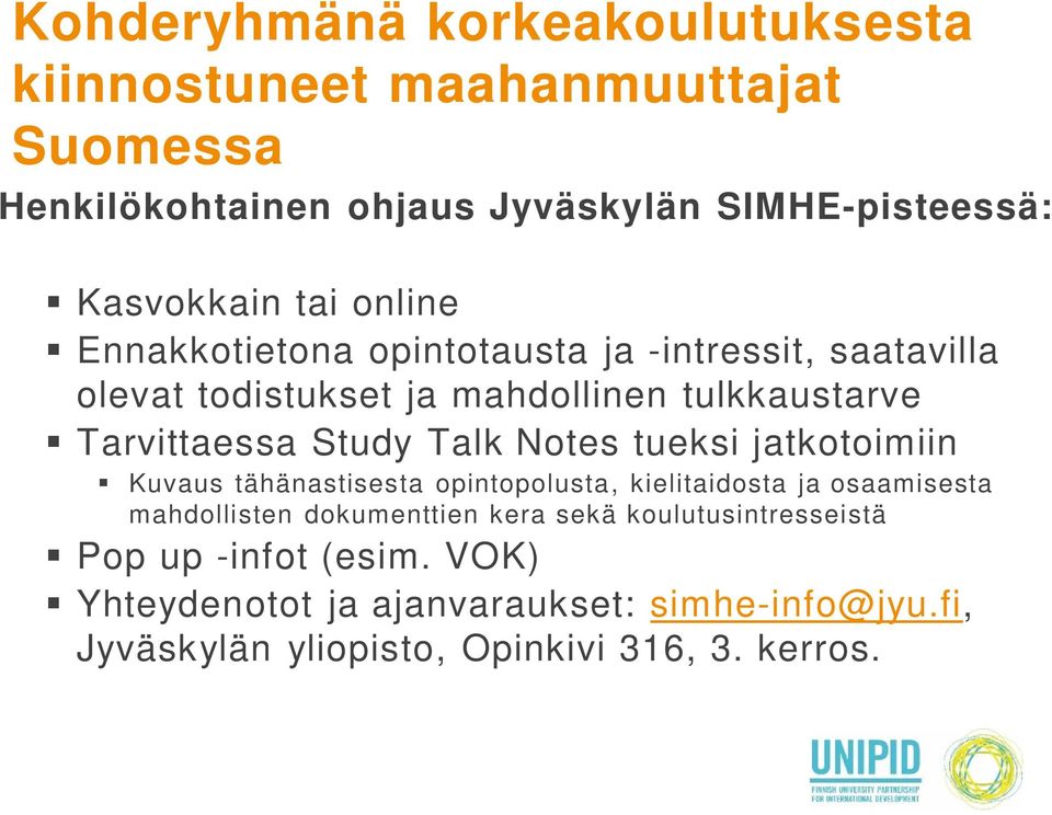 Talk Notes tueksi jatkotoimiin Kuvaus tähänastisesta opintopolusta, kielitaidosta ja osaamisesta mahdollisten dokumenttien kera sekä