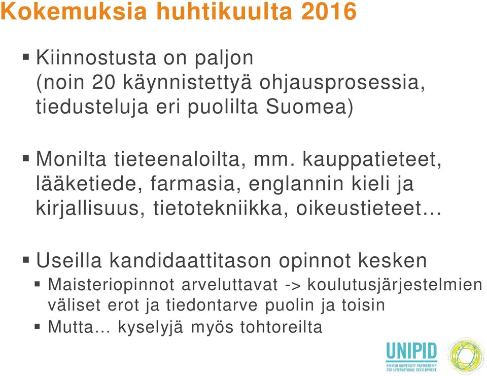 kauppatieteet, lääketiede, farmasia, englannin kieli ja kirjallisuus, tietotekniikka, oikeustieteet