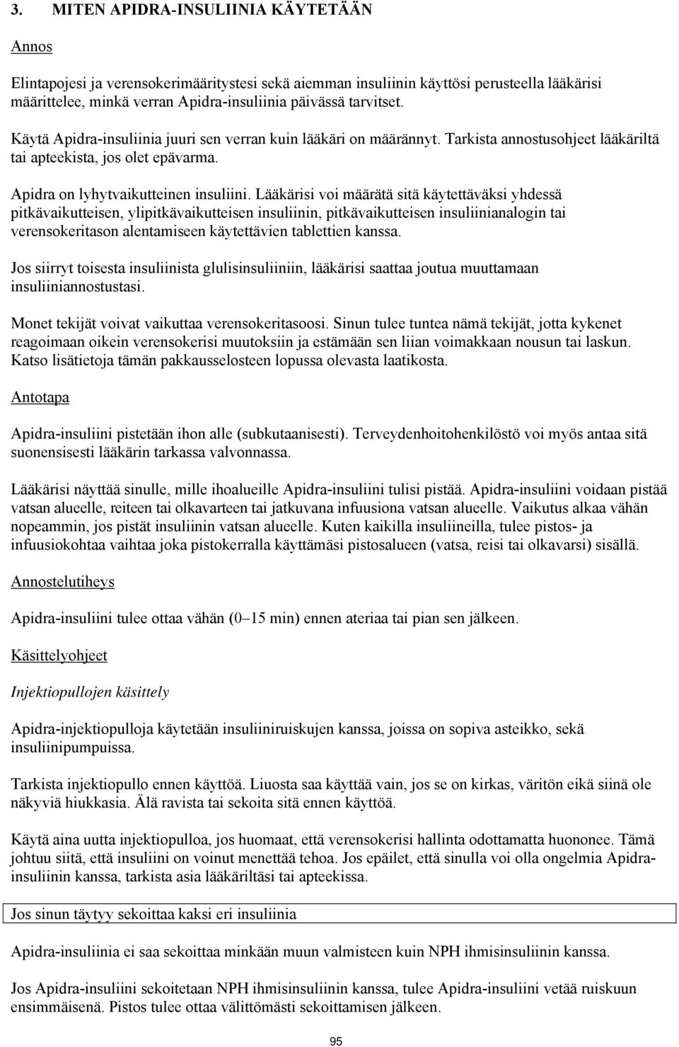 Lääkärisi voi määrätä sitä käytettäväksi yhdessä pitkävaikutteisen, ylipitkävaikutteisen insuliinin, pitkävaikutteisen insuliinianalogin tai verensokeritason alentamiseen käytettävien tablettien