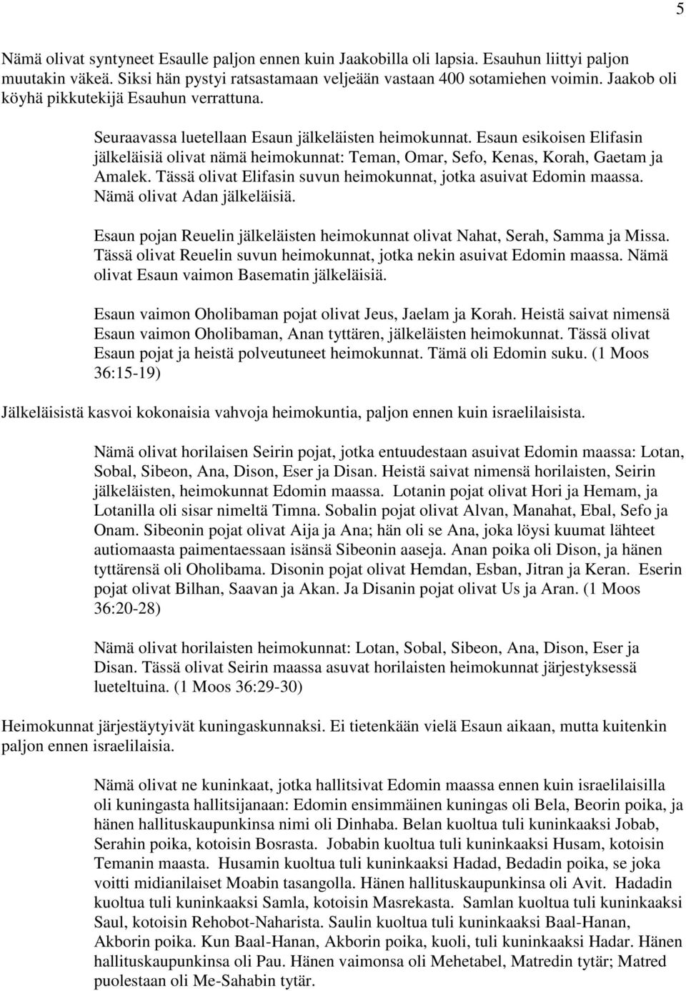 Esaun esikoisen Elifasin jälkeläisiä olivat nämä heimokunnat: Teman, Omar, Sefo, Kenas, Korah, Gaetam ja Amalek. Tässä olivat Elifasin suvun heimokunnat, jotka asuivat Edomin maassa.