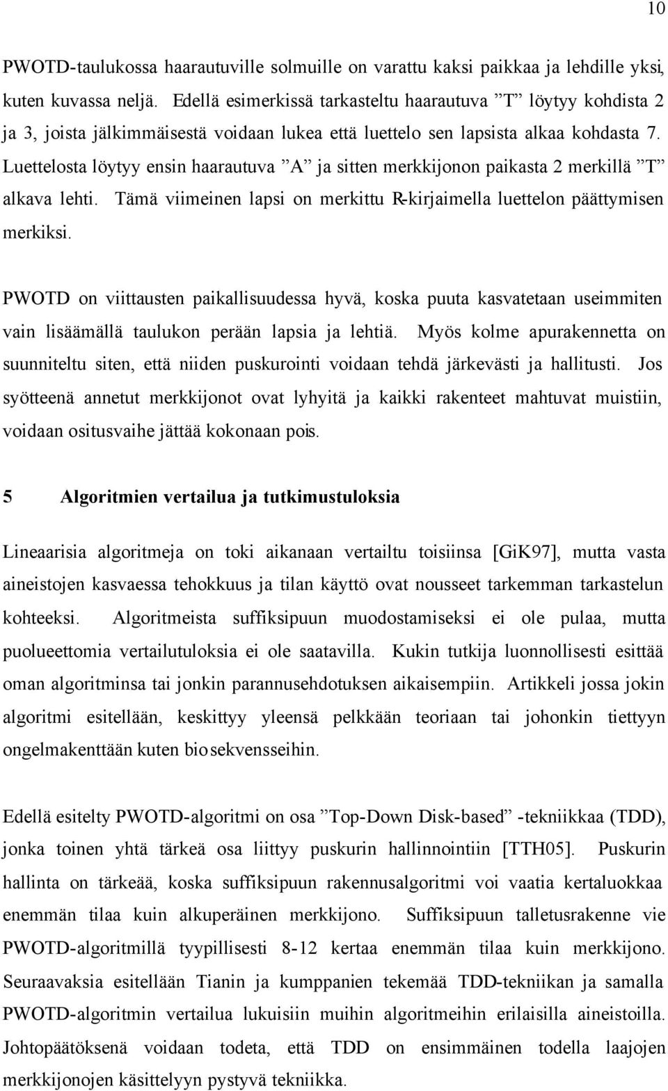 Luettelosta löytyy ensin haarautuva A ja sitten merkkijonon paikasta 2 merkillä T alkava lehti. Tämä viimeinen lapsi on merkittu R-kirjaimella luettelon päättymisen merkiksi.