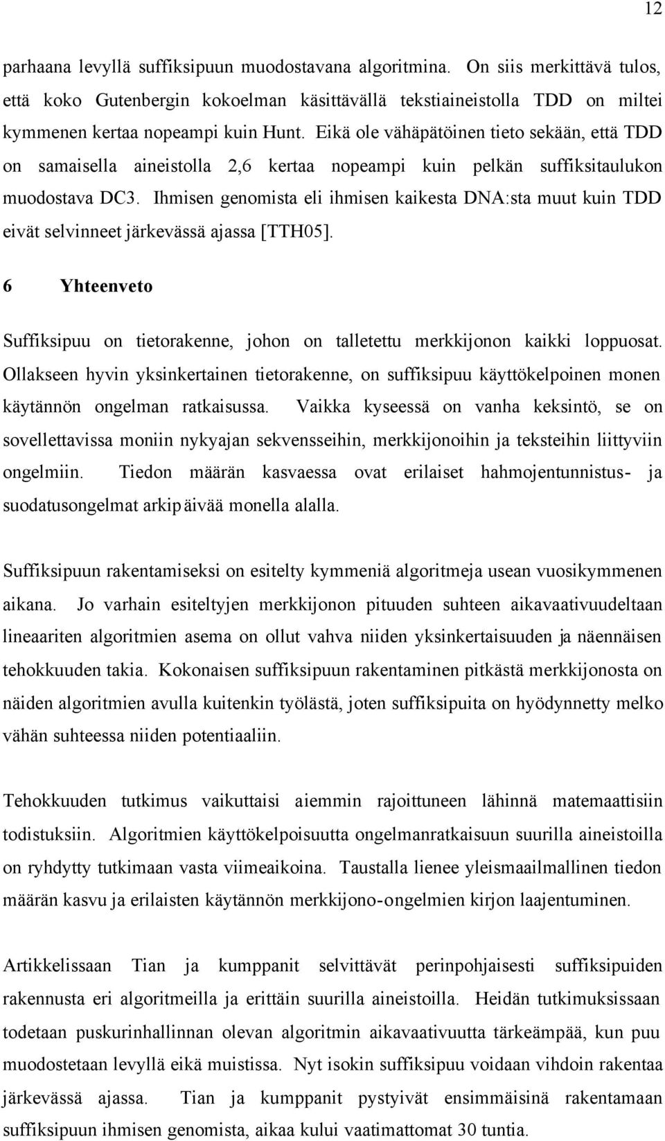 Ihmisen genomista eli ihmisen kaikesta DNA:sta muut kuin TDD eivät selvinneet järkevässä ajassa [TTH05]. 6 Yhteenveto Suffiksipuu on tietorakenne, johon on talletettu merkkijonon kaikki loppuosat.