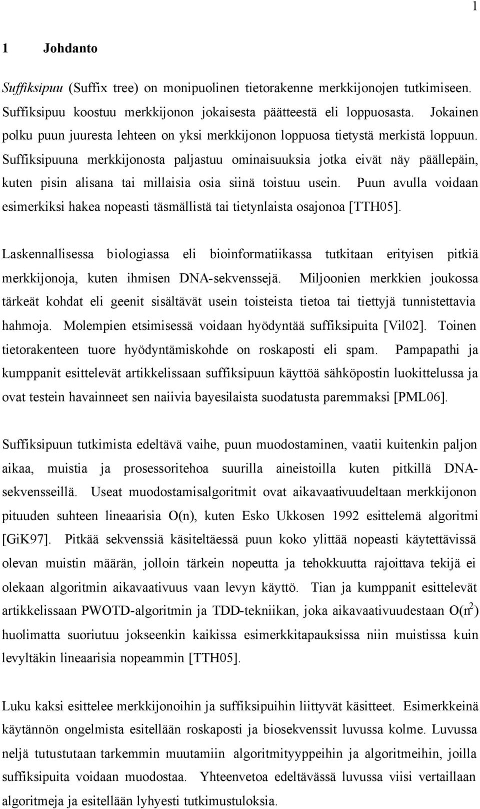 Suffiksipuuna merkkijonosta paljastuu ominaisuuksia jotka eivät näy päällepäin, kuten pisin alisana tai millaisia osia siinä toistuu usein.