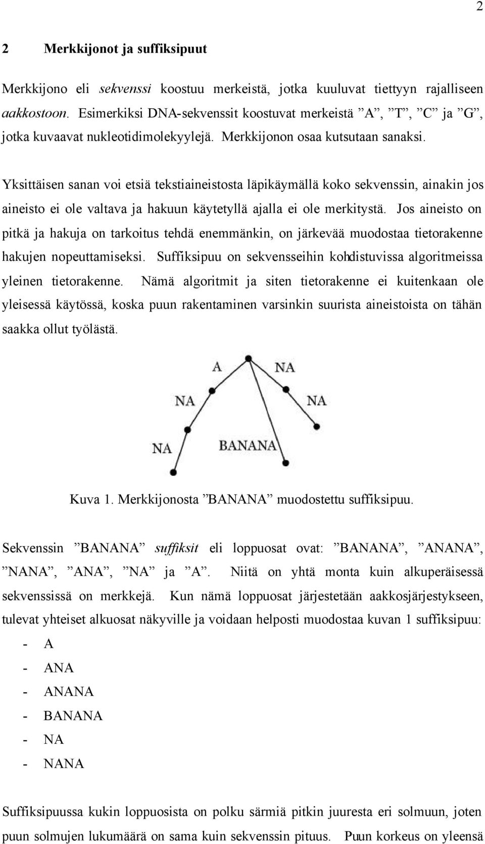 Yksittäisen sanan voi etsiä tekstiaineistosta läpikäymällä koko sekvenssin, ainakin jos aineisto ei ole valtava ja hakuun käytetyllä ajalla ei ole merkitystä.