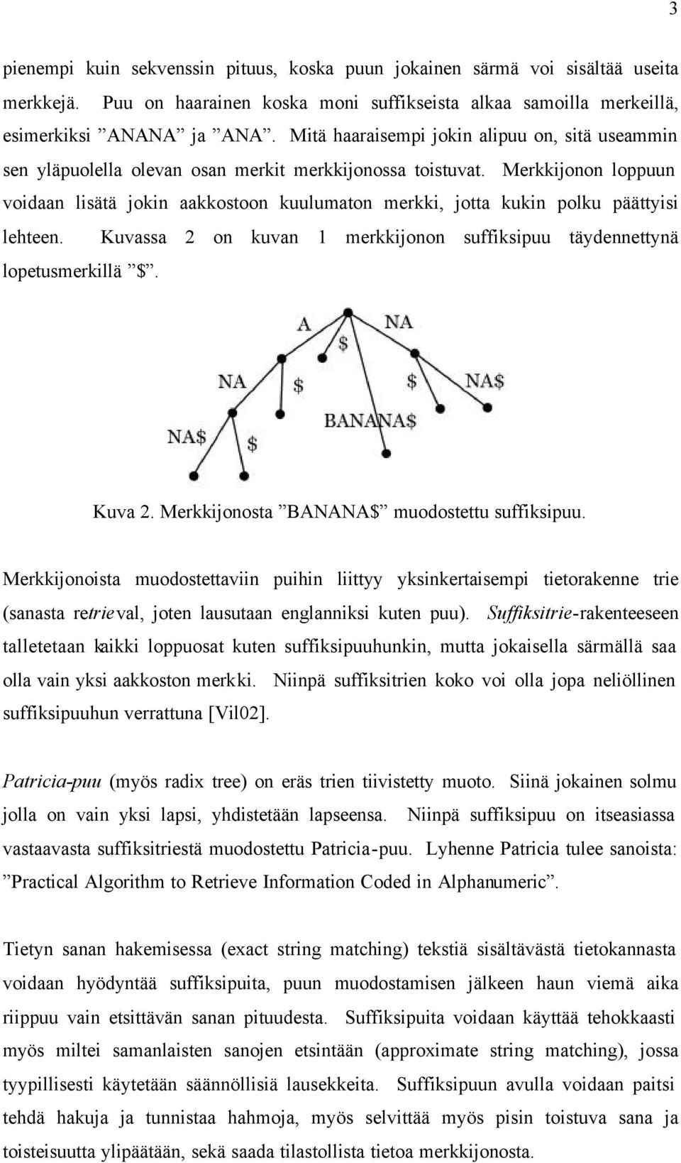 Merkkijonon loppuun voidaan lisätä jokin aakkostoon kuulumaton merkki, jotta kukin polku päättyisi lehteen. Kuvassa 2 on kuvan 1 merkkijonon suffiksipuu täydennettynä lopetusmerkillä $. Kuva 2.