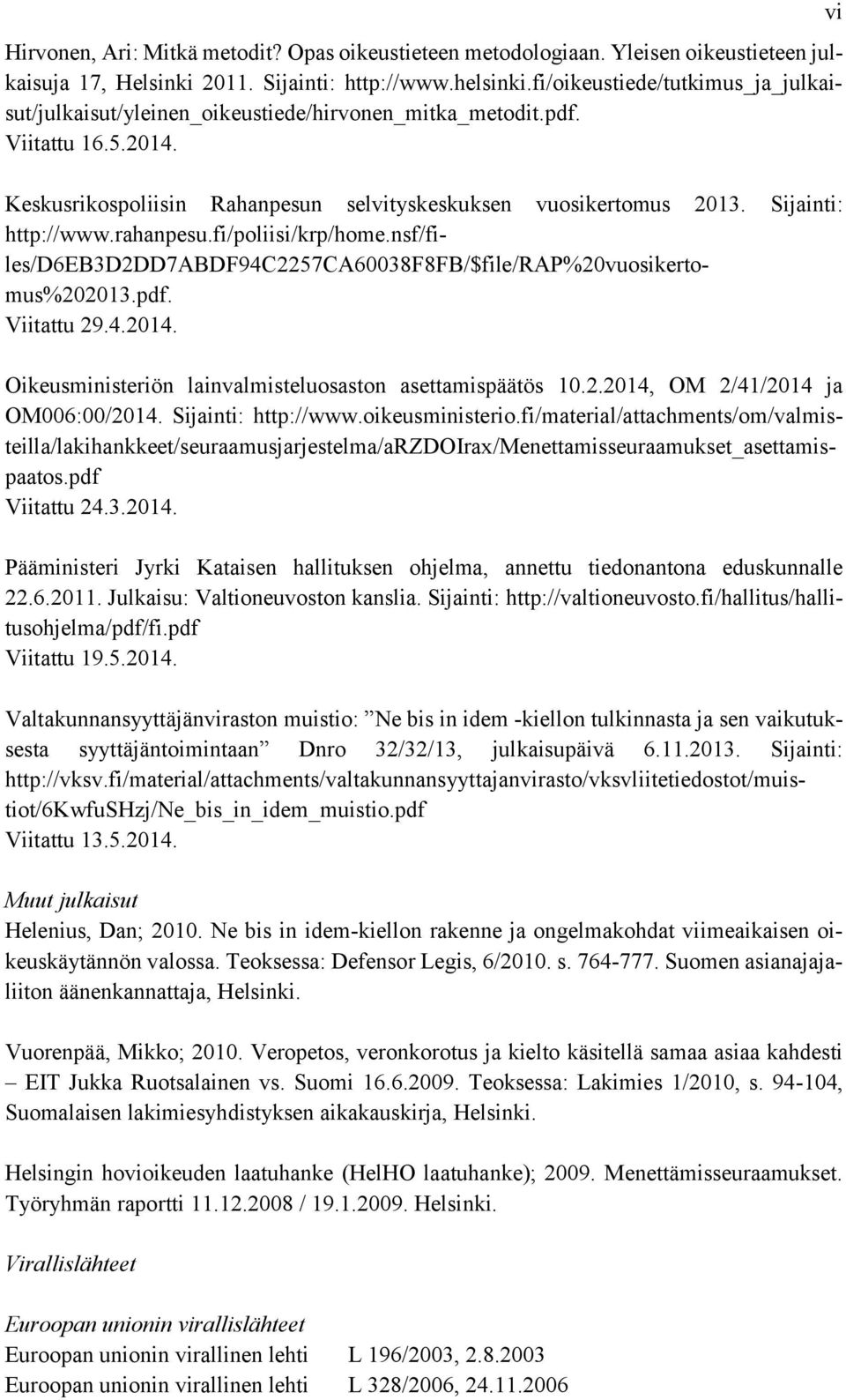 Sijainti: http://www.rahanpesu.fi/poliisi/krp/home.nsf/files/d6eb3d2dd7abdf94c2257ca60038f8fb/$file/rap%20vuosikertomus%202013.pdf. Viitattu 29.4.2014.