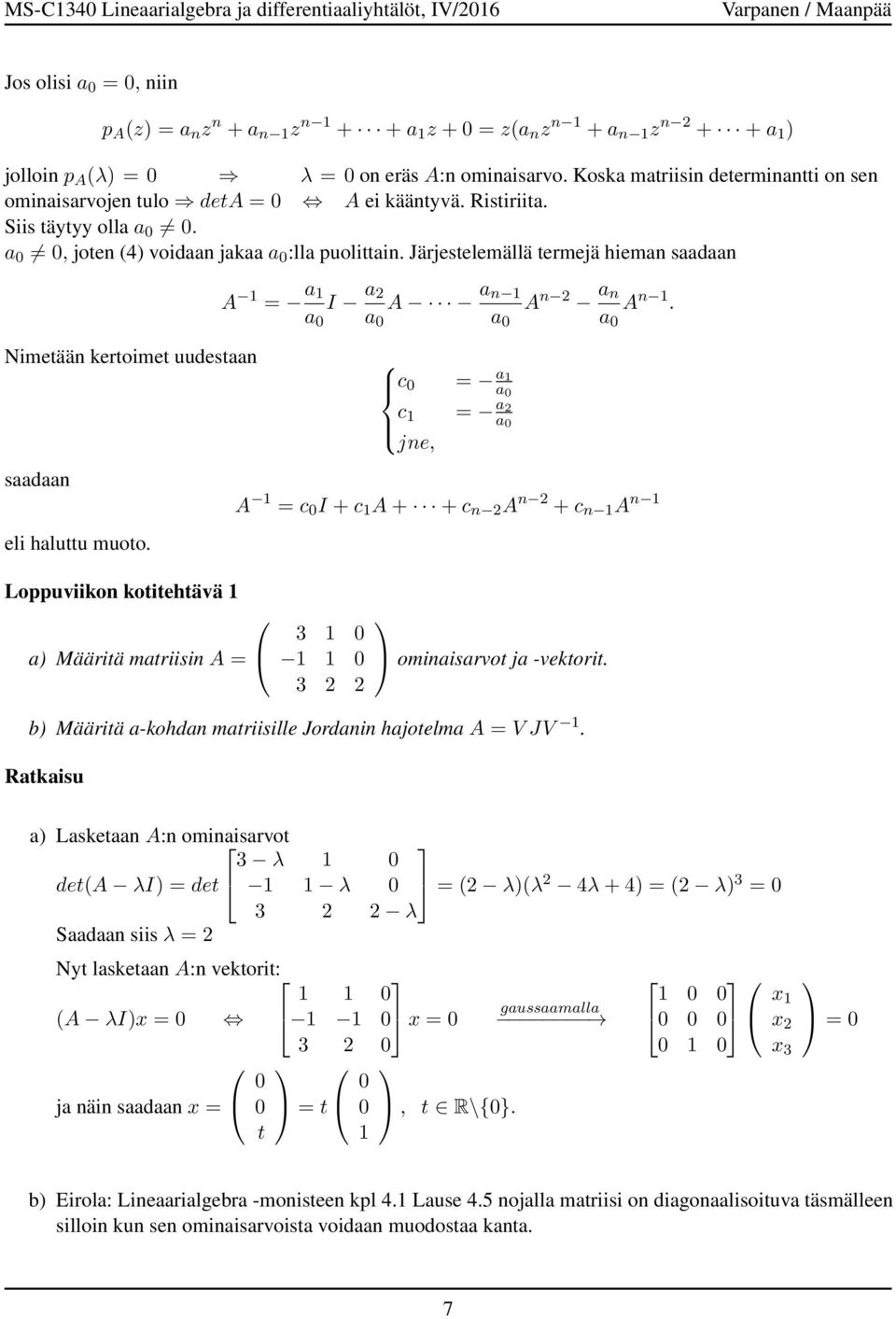 uudestaan saadaan eli haluttu muoto Loppuviikon kotitehtävä a Määritä matriisin A A a a I a 2 a A a n a c a a c a 2 a jne, A n 2 a n a A n A c I + c A + + c n 2 A n 2 + c n A n 3 3 2 2 ominaisarvot