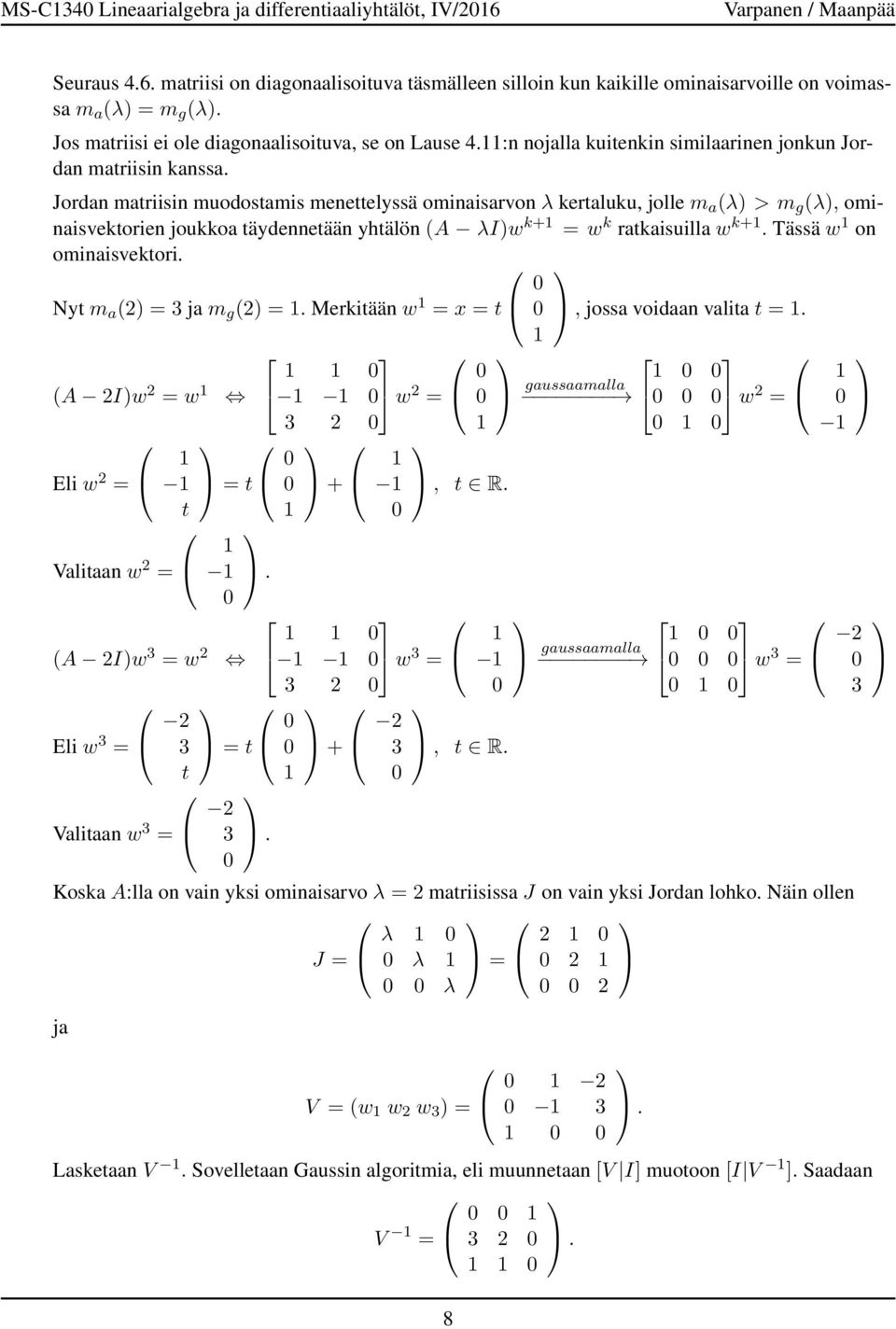 ominaisvektorien joukkoa täydennetään yhtälön (A λiw k+ w k ratkaisuilla w k+ Tässä w on ominaisvektori Nyt m a (2 3 ja m g (2 Merkitään w x t, jossa voidaan valita t (A 2Iw 2 w Eli w 2 t Valitaan w