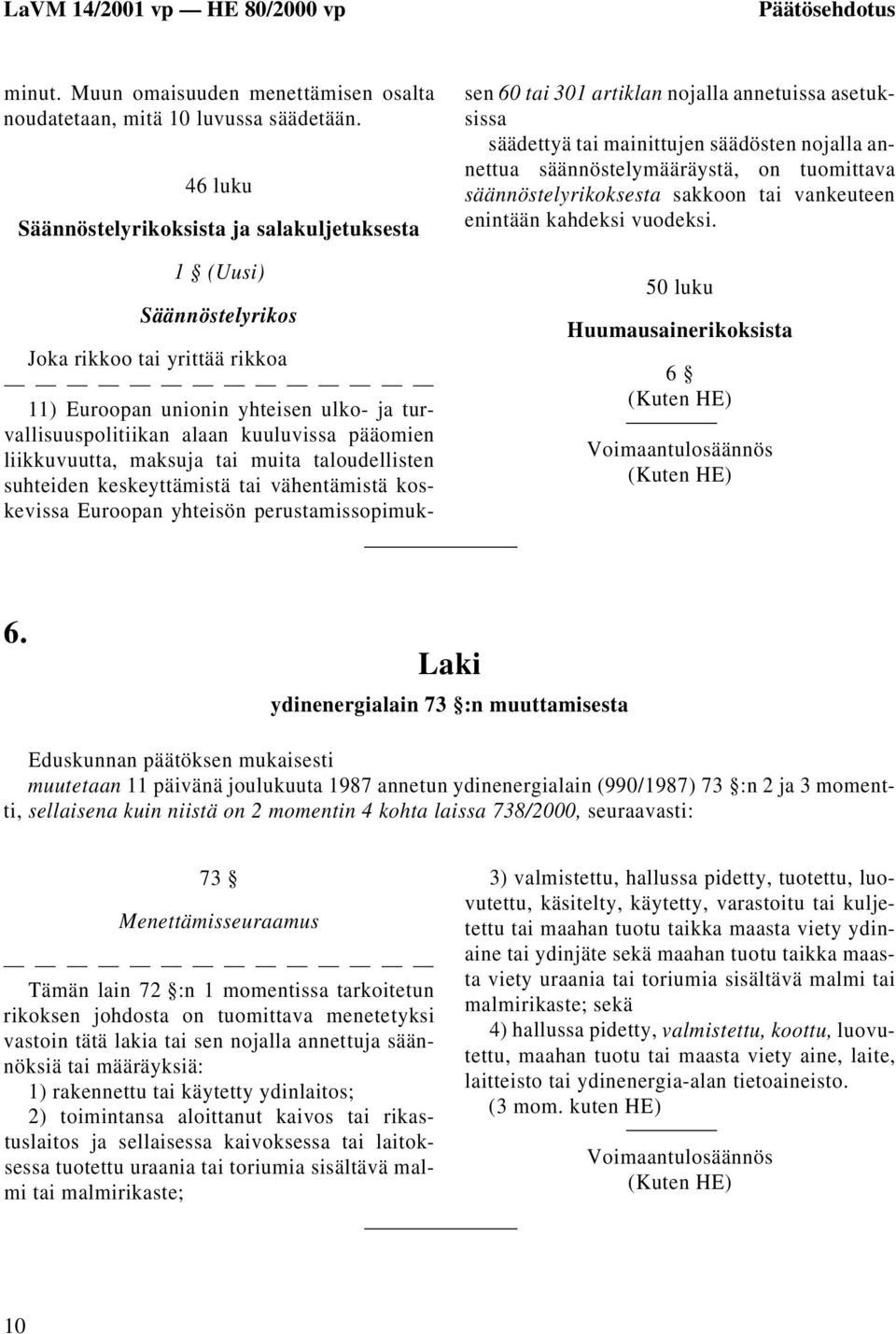 liikkuvuutta, maksuja tai muita taloudellisten suhteiden keskeyttämistä tai vähentämistä koskevissa Euroopan yhteisön perustamissopimuksen 60 tai 301 artiklan nojalla annetuissa asetuksissa säädettyä