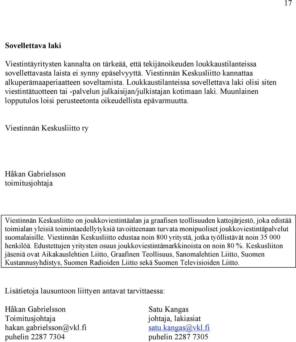 Muunlainen lopputulos loisi perusteetonta oikeudellista epävarmuutta.