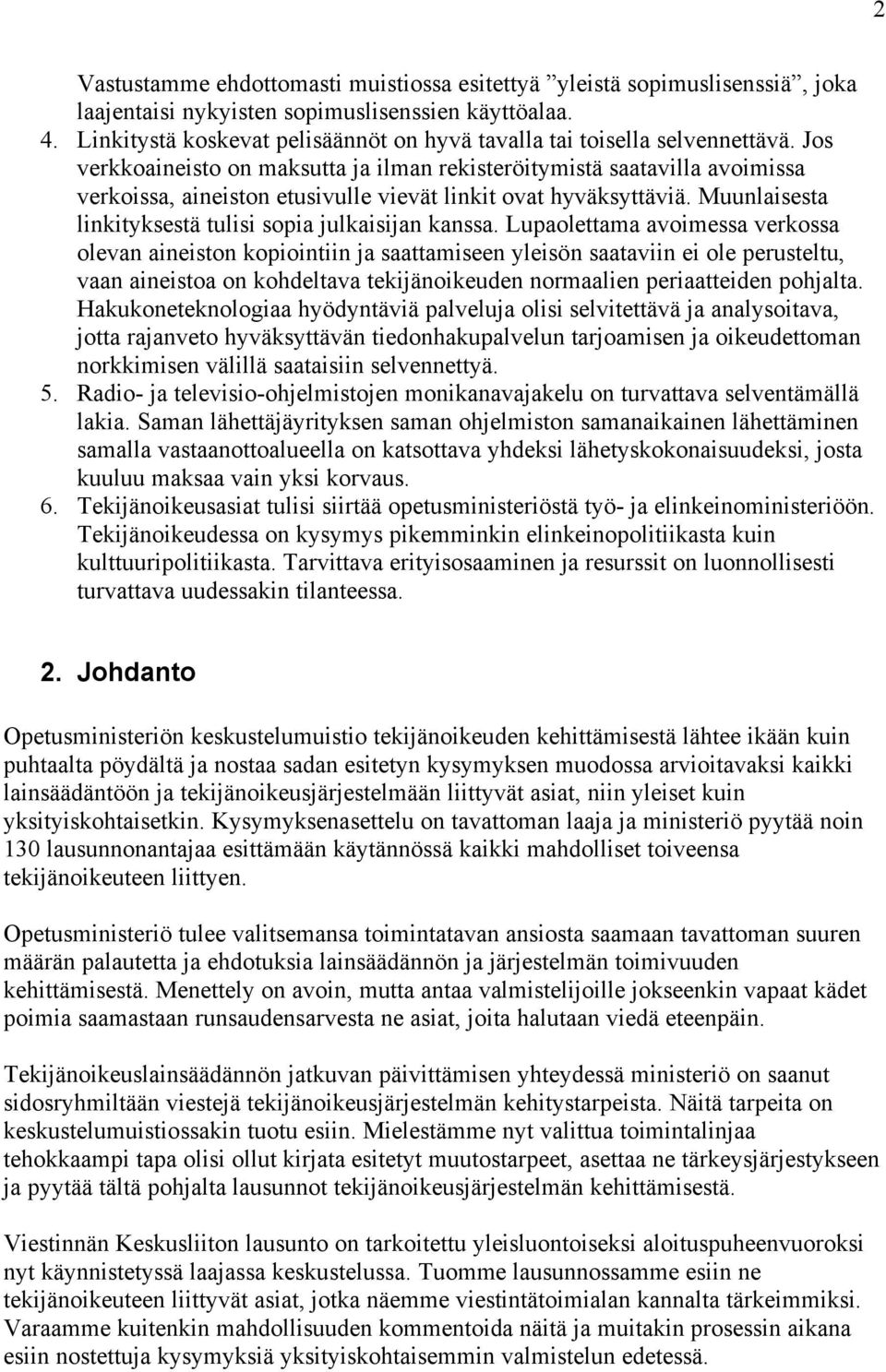 Jos verkkoaineisto on maksutta ja ilman rekisteröitymistä saatavilla avoimissa verkoissa, aineiston etusivulle vievät linkit ovat hyväksyttäviä.
