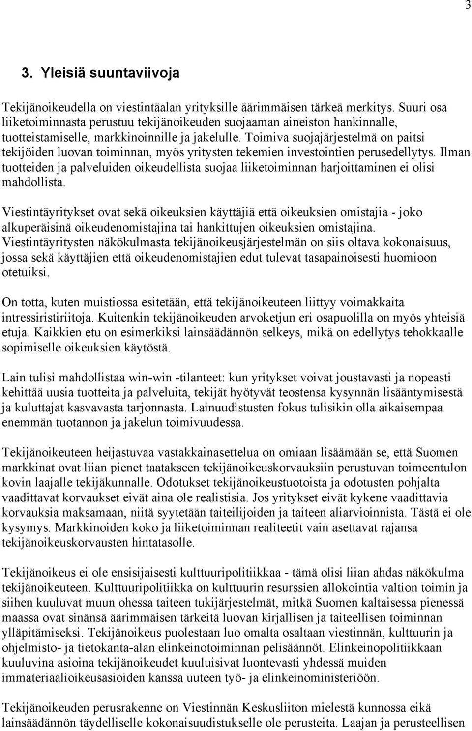 Toimiva suojajärjestelmä on paitsi tekijöiden luovan toiminnan, myös yritysten tekemien investointien perusedellytys.