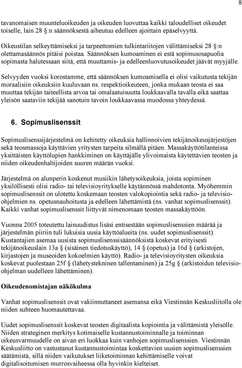 Säännöksen kumoaminen ei estä sopimusosapuolia sopimasta halutessaan siitä, että muuttamis- ja edelleenluovutusoikeudet jäävät myyjälle.