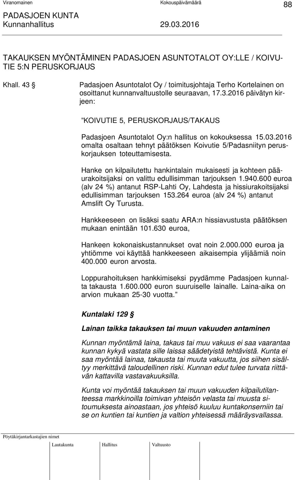 03.2016 omalta osaltaan tehnyt päätöksen Koivutie 5/Padasniityn peruskorjauksen toteuttamisesta.