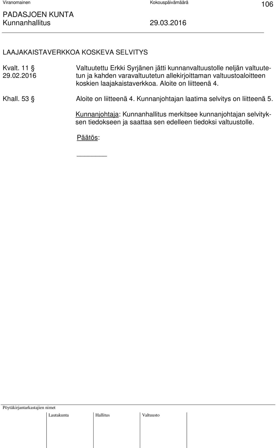 2016 tun ja kahden varavaltuutetun allekirjoittaman valtuustoaloitteen koskien laajakaistaverkkoa.