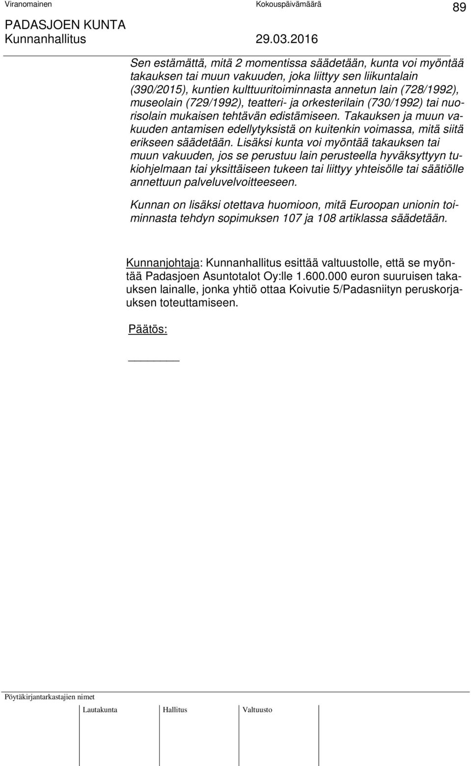 Takauksen ja muun vakuuden antamisen edellytyksistä on kuitenkin voimassa, mitä siitä erikseen säädetään.