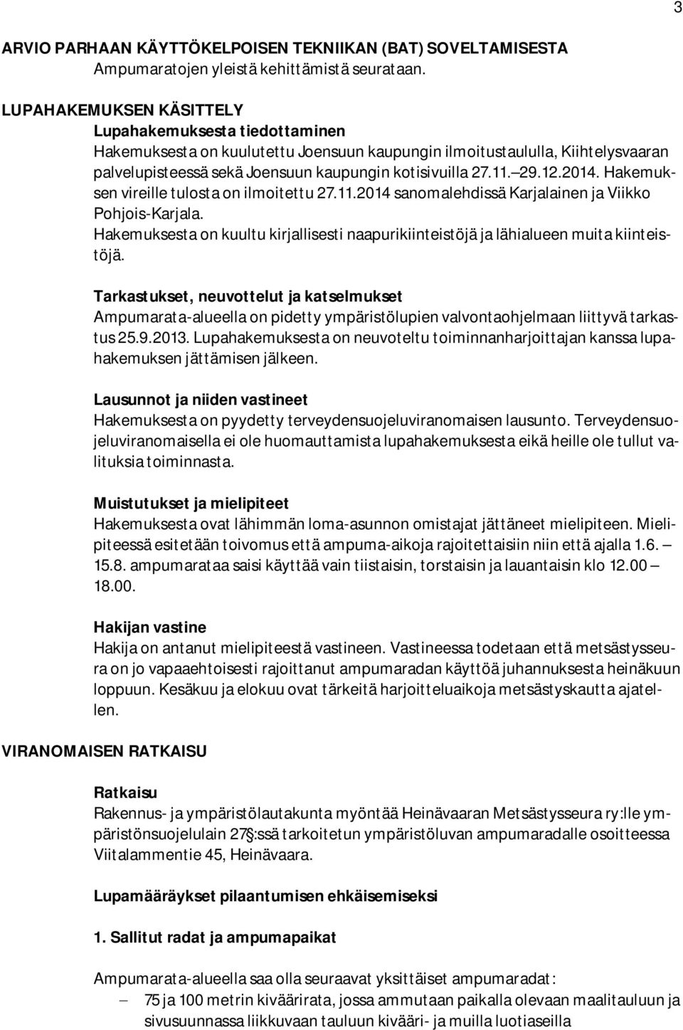 12.2014. Hakemuksen vireille tulosta on ilmoitettu 27.11.2014 sanomalehdissä Karjalainen ja Viikko Pohjois-Karjala.