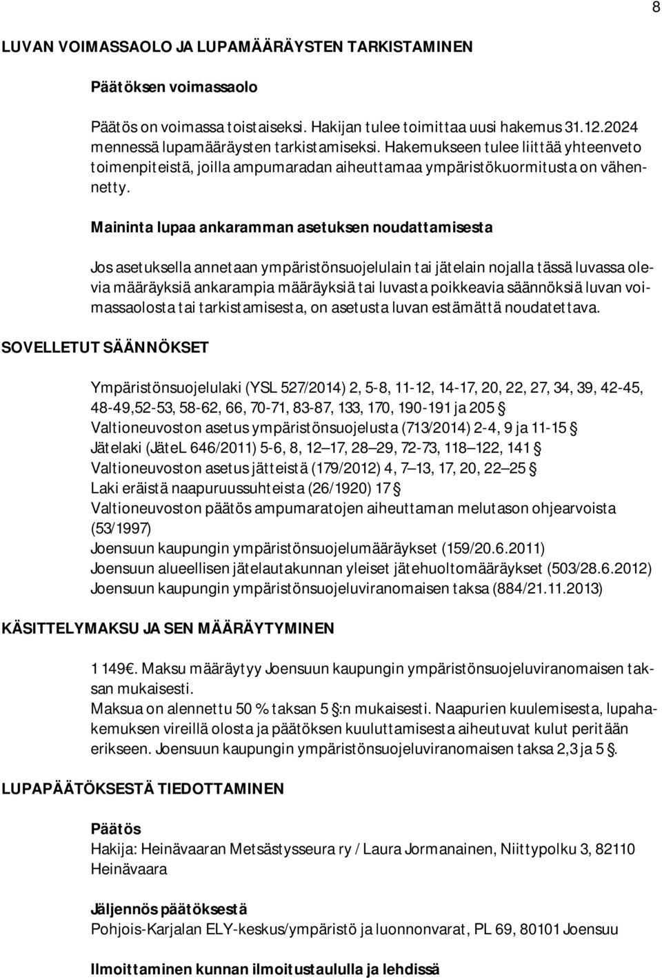 Maininta lupaa ankaramman asetuksen noudattamisesta Jos asetuksella annetaan ympäristönsuojelulain tai jätelain nojalla tässä luvassa olevia määräyksiä ankarampia määräyksiä tai luvasta poikkeavia