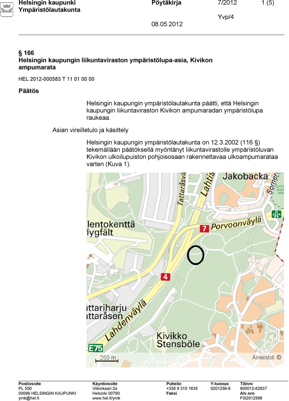 ampumaradan ympäristölupa raukeaa. Asian vireilletulo ja käsittely Helsingin kaupungin ympäristölautakunta on 12.3.