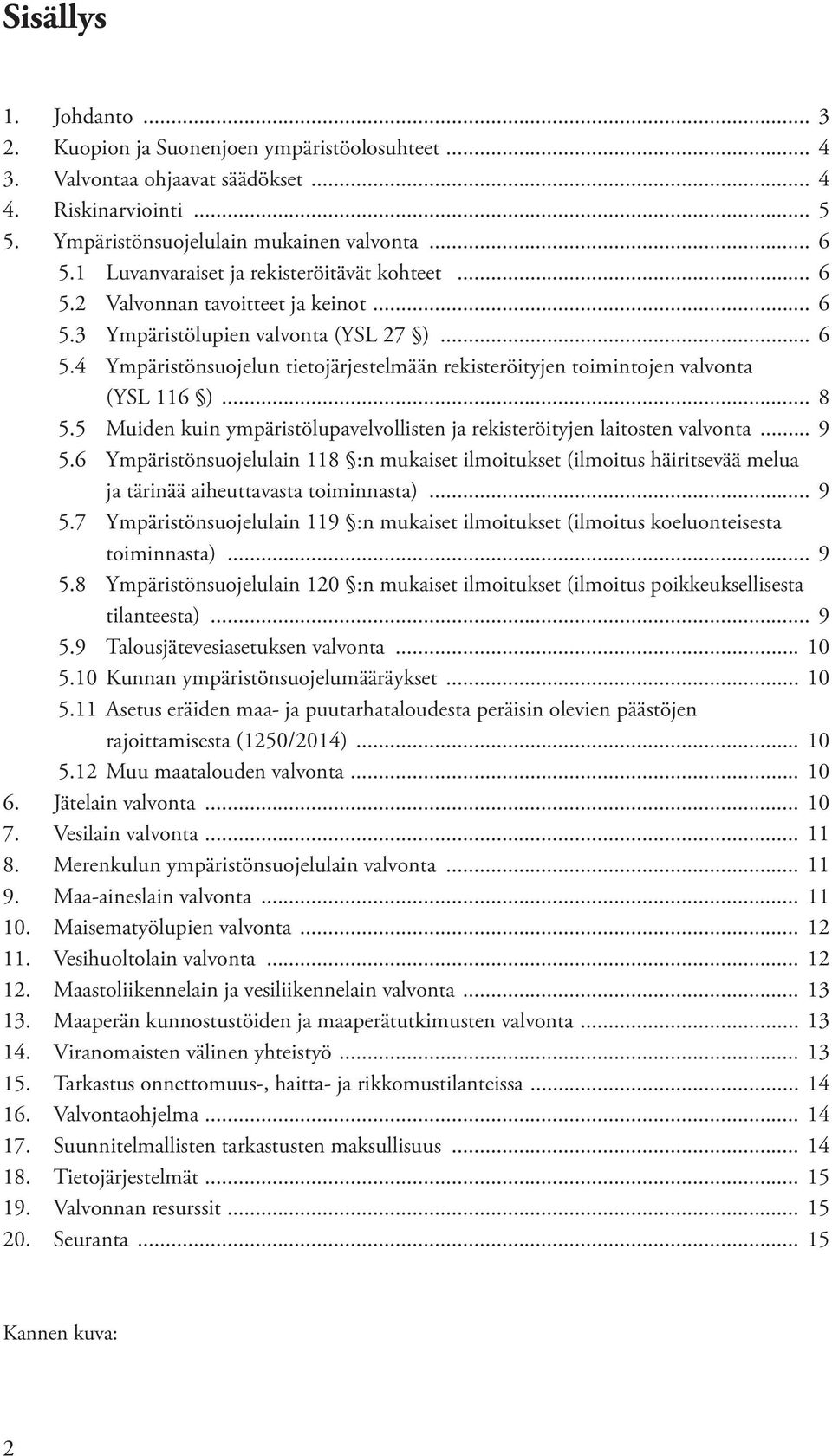 .. 8 5.5 Muiden kuin ympäristölupavelvollisten ja rekisteröityjen laitosten valvonta... 9 5.