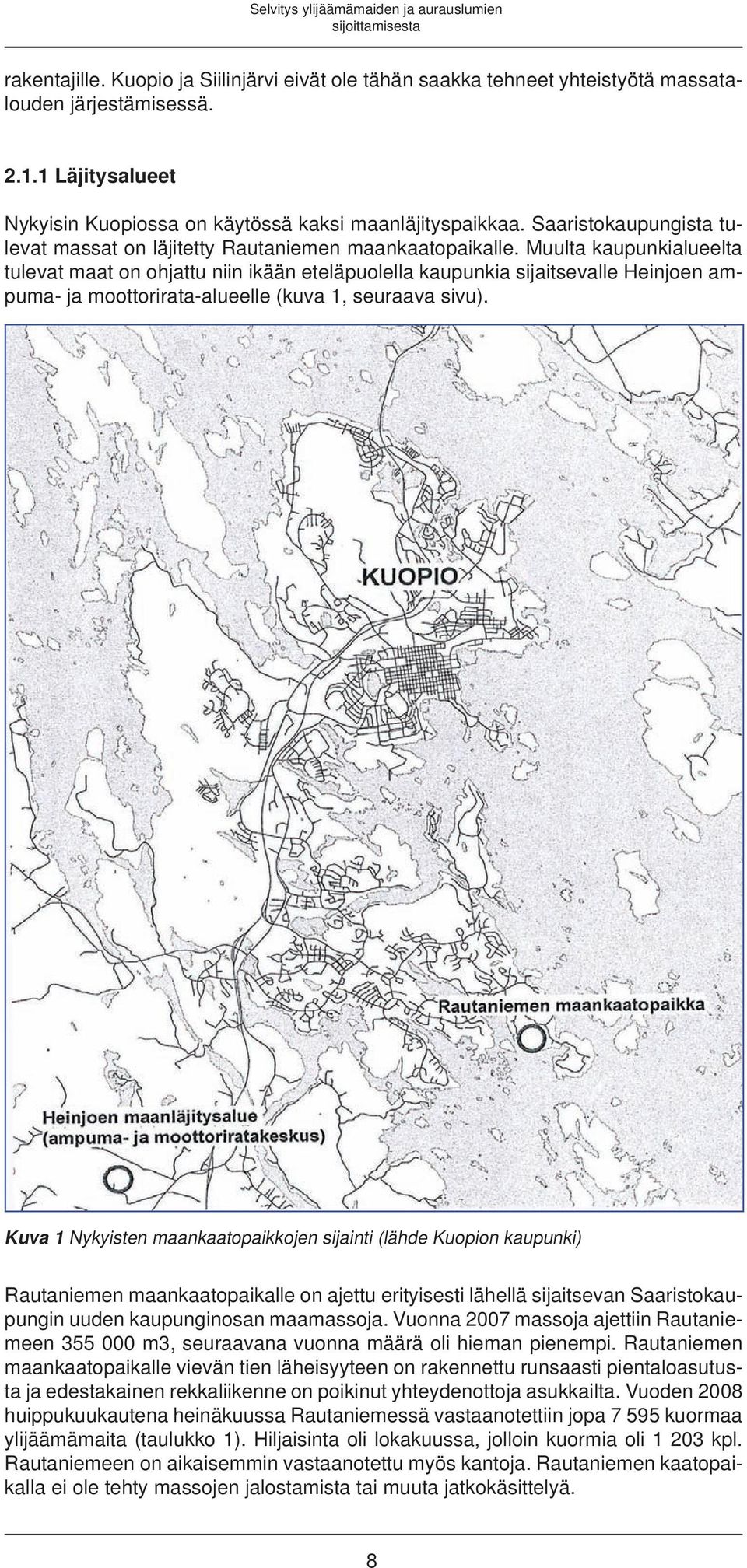 Muulta kaupunkialueelta tulevat maat on ohjattu niin ikään eteläpuolella kaupunkia sijaitsevalle Heinjoen ampuma- ja moottorirata-alueelle (kuva 1, seuraava sivu).